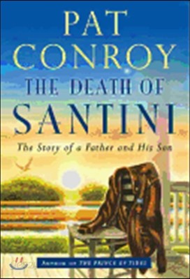 The Death of Santini: The Story of a Father and His Son