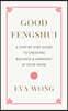 Good Fengshui: A Step-By-Step Guide to Creating Balance and Harmony in Your Home