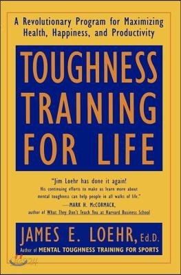 Toughness Training for Life: A Revolutionary Program for Maximizing Health, Happiness and Productivity