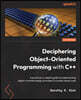 Deciphering Object-Oriented Programming with C++: A practical, in-depth guide to implementing object-oriented design principles to create robust code