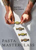Pasta Masterclass: Recipes for Spectacular Pasta Doughs, Shapes, Fillings and Sauces, from the Pasta Man