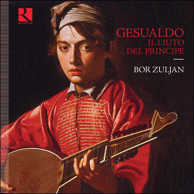 Bor Zuljan 제수알도: 류트 독주 작품집 (Gesualdo: Il liuto del principe)