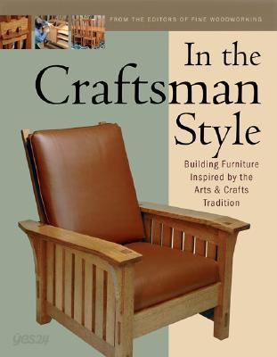 In the Craftsman Style: Building Furniture Inspired by the Arts &amp; Crafts T