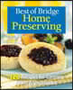 Best of Bridge Home Preserving: 120 Recipes for Jams, Jellies, Marmalades, Pickles and More