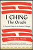 I Ching, the Oracle: A Practical Guide to the Book of Changes: An Updated Translation Annotated with Cultural & Historical References, Restoring the I