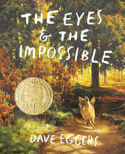 The Eyes and the Impossible: (Newbery Medal Winner)