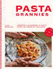 Pasta Grannies / Pasta Grannies: The Official Cookbook. the Secrets of Italy's Best Home Cooks