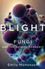 Blight: Fungi and the Coming Pandemic