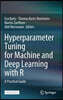 Hyperparameter Tuning for Machine and Deep Learning with R: A Practical Guide