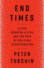 End Times: Elites, Counter-Elites, and the Path of Political Disintegration