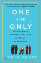 One and Only: The Freedom of Having an Only Child, and the Joy of Being One