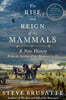 The Rise and Reign of the Mammals: A New History, from the Shadow of the Dinosaurs to Us