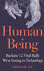 Human Being: Reclaim 12 Vital Skills We're Losing to Technology