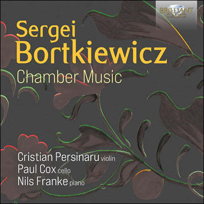Nils Francke / Cristian Persinaru / Paul Cox 보르트키에비치: 바이올린과 첼로 실내악곡 모음집 (Bortkiewicz: Chamber Music)