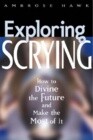 Exploring Scrying: How to Divine the Future and Make the Most of It