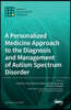A Personalized Medicine Approach to the Diagnosis and Management of Autism Spectrum Disorder