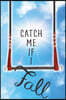 Catch Me If I Fall
