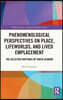Phenomenological Perspectives on Place, Lifeworlds, and Lived Emplacement