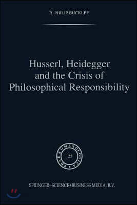 Husserl, Heidegger and the Crisis of Philosophical Responsibility