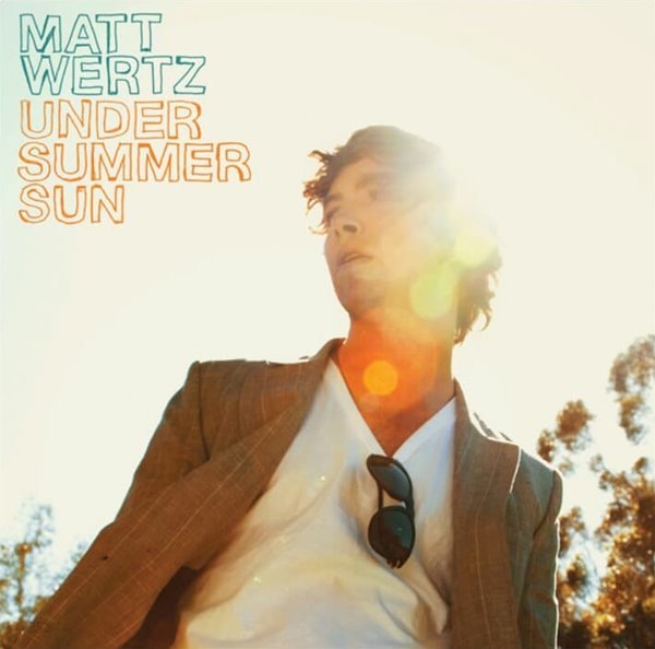 메트 워츠 (Matt Wertz) - Under Summer Sun (US발매)