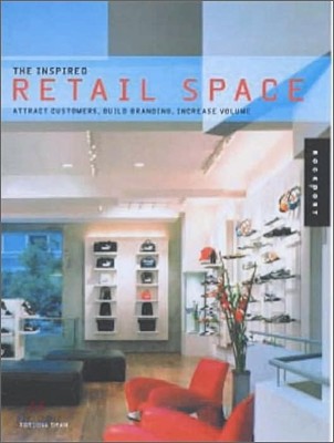 The Inspired Retail Space: Attract Customers, Build Branding, Increase Volume