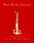 What We Do for Love