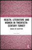 Health, Literature and Women in Twentieth-Century Turkey