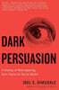 Dark Persuasion: A History of Brainwashing from Pavlov to Social Media