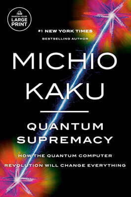 Quantum Supremacy: How the Quantum Computer Revolution Will Change Everything
