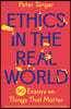 Ethics in the Real World: 90 Essays on Things That Matter - A Fully Updated and Expanded Edition