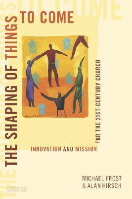 The Shaping of Things to Come: Innovation and Mission for the 21st Century Church