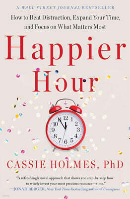 Happier Hour: How to Beat Distraction, Expand Your Time, and Focus on What Matters Most