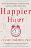 Happier Hour: How to Beat Distraction, Expand Your Time, and Focus on What Matters Most