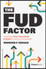 The Fud Factor: Overcoming Fear, Uncertainty & Doubt to Achieve the Impossible