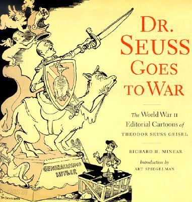 Dr. Seuss Goes to War: The World War II Editorial Cartoons of Theodor Seuss Geisel