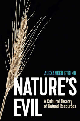 Nature's Evil: A Cultural History of Natural Resources