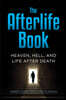 The Afterlife Book: Heaven, Hell, and Life After Death
