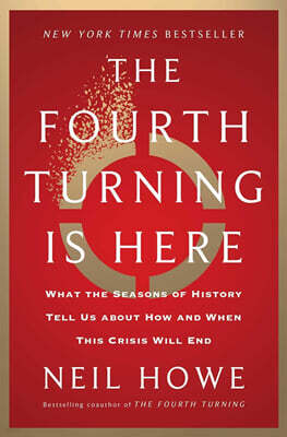 The Fourth Turning Is Here: What the Seasons of History Tell Us about How and When This Crisis Will End