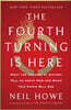 The Fourth Turning Is Here: What the Seasons of History Tell Us about How and When This Crisis Will End