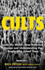 Cults: Inside the World's Most Notorious Groups and Understanding the People Who Joined Them