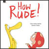 How Rude!