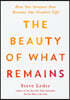 The Beauty of What Remains: How Our Greatest Fear Becomes Our Greatest Gift