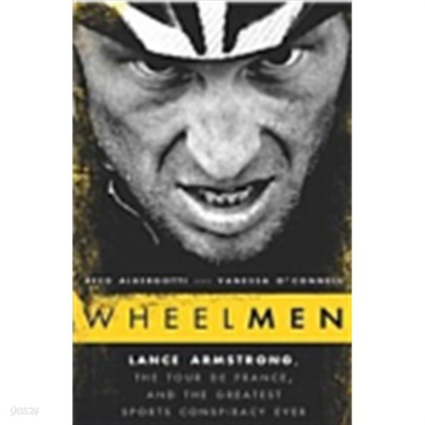 Wheelmen: Lance Armstrong, the Tour de France, and the Greatest Sports Conspiracy Ever