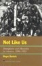 Not Like Us: Immigrants and Minorities in America, 1890 1924