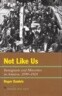 Not Like Us: Immigrants and Minorities in America, 1890 1924