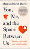 You, Me and the Space Between Us
