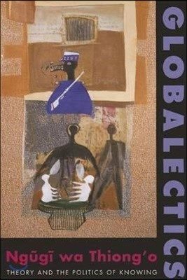 Globalectics: Theory and the Politics of Knowing