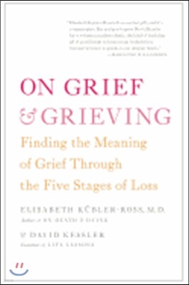 On Grief & Grieving: Finding the Meaning of Grief Through the Five Stages of Loss
