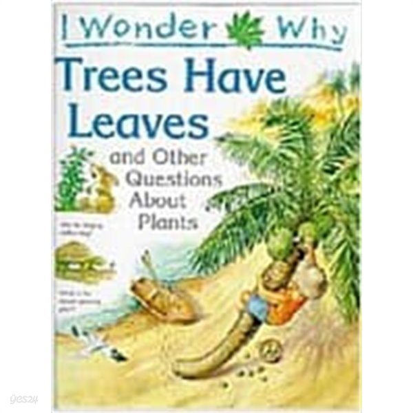 I Wonder Why : Trees Have Leaves and Other Questions about Plants 