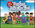 Perfect, Just Like You!: A Healthy Way To Love & Learn